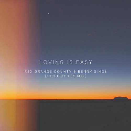 Loving Is Easy - Rex Orange County & Benny Sings (LANDEAUX Remix)