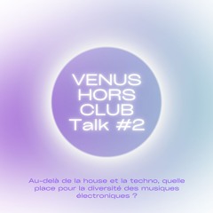 Talk - Quelle place pour la diversité des musiques électroniques ? - Pépite en Piste x Vénus Club