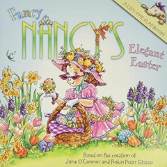 [ACCESS] [EPUB KINDLE PDF EBOOK] Fancy Nancy's Elegant Easter: An Easter And Springtime Book For Kid