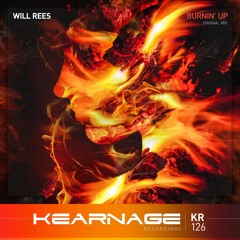 Will Rees - Burnin' Up [Kearnage Recordings] OUT NOW