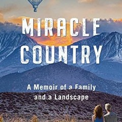 VIEW EPUB 📂 Miracle Country: A Memoir of a Family and a Landscape by  Kendra Atleewo