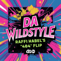 Da Wildstyle - Raffi Habel's 404 Flip // Free Download