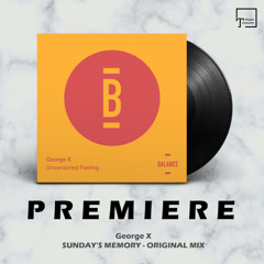 PREMIERE: George X - Sunday's Memory (Original Mix) [BALANCE MUSIC]