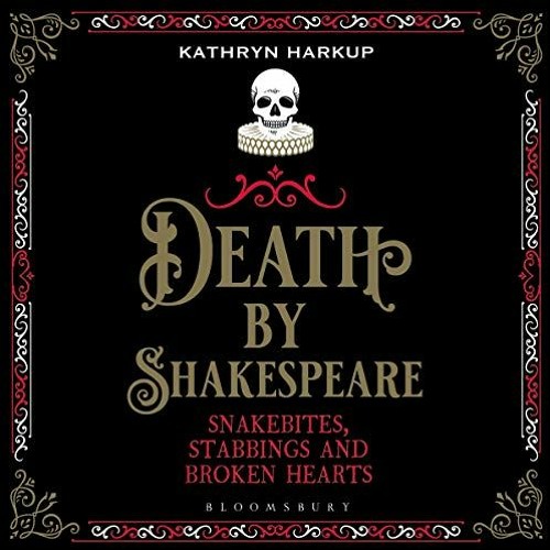 [Read] [EBOOK EPUB KINDLE PDF] Death by Shakespeare: Snakebites, Stabbings and Broken Hearts by  Kat