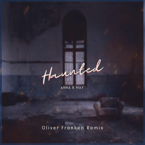 Anna B May - Haunted (Oliver Franken Remix)
