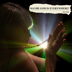 Maybe God is Everywhere?