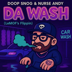 DA WASH - Doop Snog & Nurse Andy (LeMOF's Flippin) #madeonstream