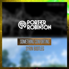Porter Robinson - Something Comforting (Syrin Bootleg)(Free Release)