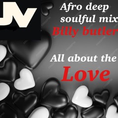 BILLY BUTLER ..ALL ABOUT THE LOVE ..AFRO DEEP SOULFUL MIX 2025