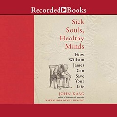 Access PDF 🖌️ Sick Souls, Healthy Minds: How William James Can Save Your Life by  Jo