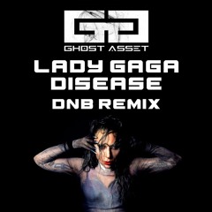 Lady Gaga - Disease - Ghost Asset Metal DnB Remix (Free - DL)