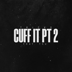 CUFF IT PT 2 - TRICKS (FEAT. TSU)