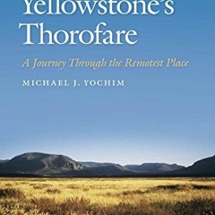 READ PDF EBOOK EPUB KINDLE A Week in Yellowstone's Thorofare: A Journey Through the R