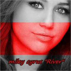 Miley Cyrus - River (Liam Pfeifer Remix)