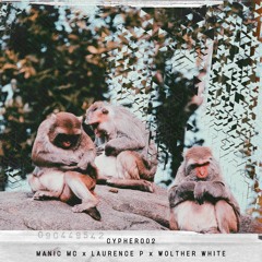 Cypher002 - MANIC MC x LAURENCE P x WOLTHER WHITE [ProdByGKFBeats]