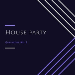 House Party - Quarantine Mix 2