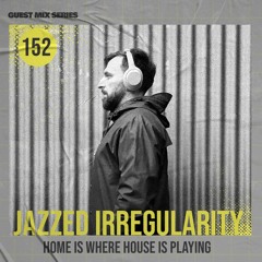 Home Is Where House Is Playing 152 [Housepedia Podcasts] I Jazzed Irregularity