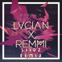 BOBBY K - LVCIAN x REMNI (SIIDZ Remix)