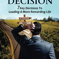[Get] KINDLE 📮 It's Your Decision: 7 Key Decisions To Leading A More Rewarding Life