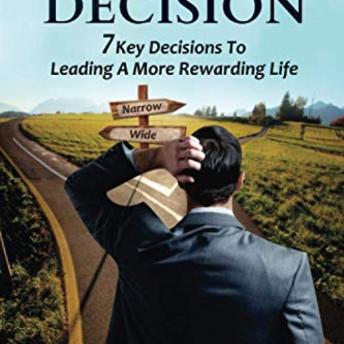 [Get] KINDLE 📮 It's Your Decision: 7 Key Decisions To Leading A More Rewarding Life