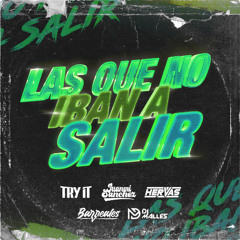 LAS QUE NO IBAN A SALIR | MASHUP PACK By Hervas, Try It, Barreales, Juanmi Sánchez, Malles DJ