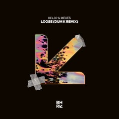 Rel3r & MEXES - Loose (Dum K Remix)