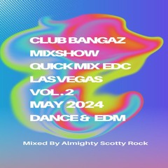 Club Bangaz Mixshow (EDC) Quick Mix Vol. 2 May 2024 (Ad)