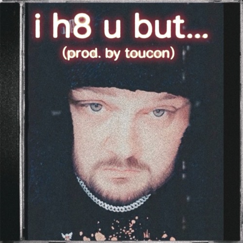 i h8 u but.... (prod. by toucon)