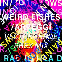 Radiohead - Weird Fishes / Arpeggi (Vectorgrade Phex Mix)