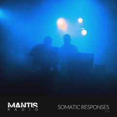 Mantis Radio 116 - Somatic Responses