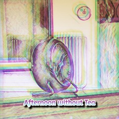 Afternoon Without Tea