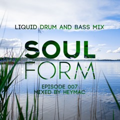 Soul:Form Episode 007 - Heymac (Liquid Drum and Bass Mix)