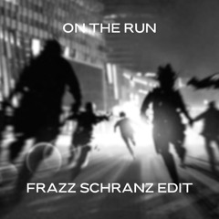 On The Run (Frazz Schranz Edit) FREE DL
