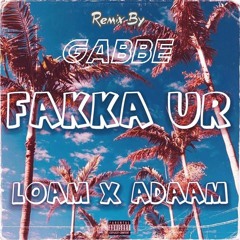 LOAM X ADAAM - FAKKA UR (Gabbe Remix)