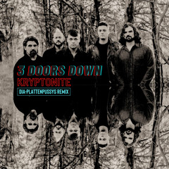 3 Doors Down - Kryptonite (DIA-Plattenpussys Remix)