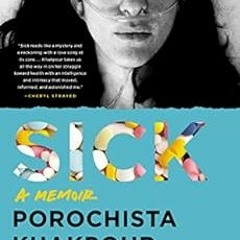 Read KINDLE PDF EBOOK EPUB Sick: A Memoir by Porochista Khakpour √