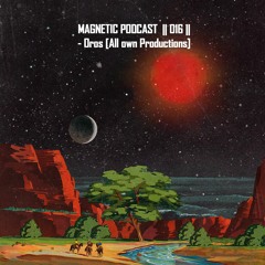 Magnetic Podcast || 016 || Oros [All Own Productions]