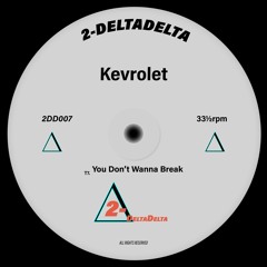 2DD007 - Kevrolet - You Don't Wanna Break [FREE DOWNLOAD]
