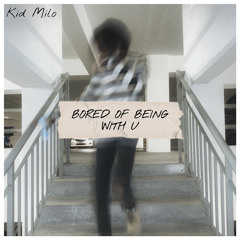Bored Of Being With U [DEMO]