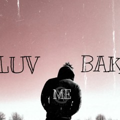LUV ME BAK