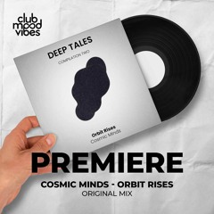 PREMIERE: Cosmic Minds ─ Orbit Rises (Original Mix) [Deep Tales]