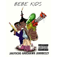 BeBe Kids ft.(AmnShawn & JohnBeezyy)