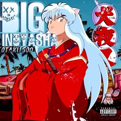 Otaku God - Big Inuyasha (prod. gelatoo)