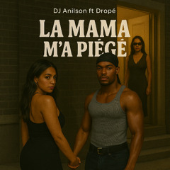 Dj Anilson Ft Dropé - La Mama M'a Piégé