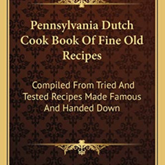 free KINDLE 📌 Pennsylvania Dutch Cook Book Of Fine Old Recipes: Compiled From Tried