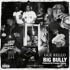 GGE Rello - Big Bully (Prod by Pressure)PRINT