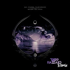 Au5, Cyazon, Tyler Graves - Before You Leave (Tripp Hazzard Remix)