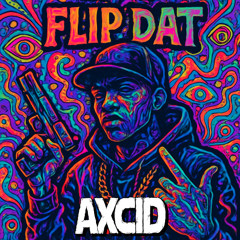 AXCID - Flip Dat