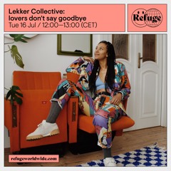 Lekker Collective: lovers don't say goodbye - 16 Jul 2024