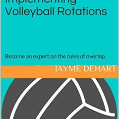 VIEW PDF 📦 Understanding and Implementing Volleyball Rotations: Become an expert on